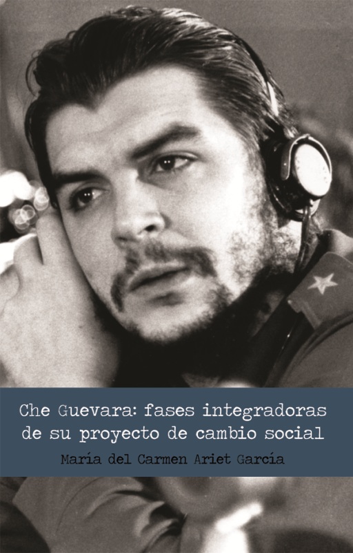 Che Guevara: fases integradoras de su proyecto de cambio social